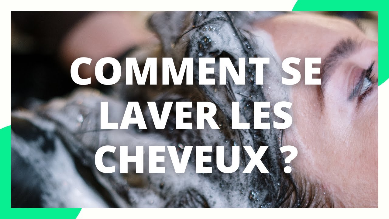 Comment Bien Se Laver Les Cheveux