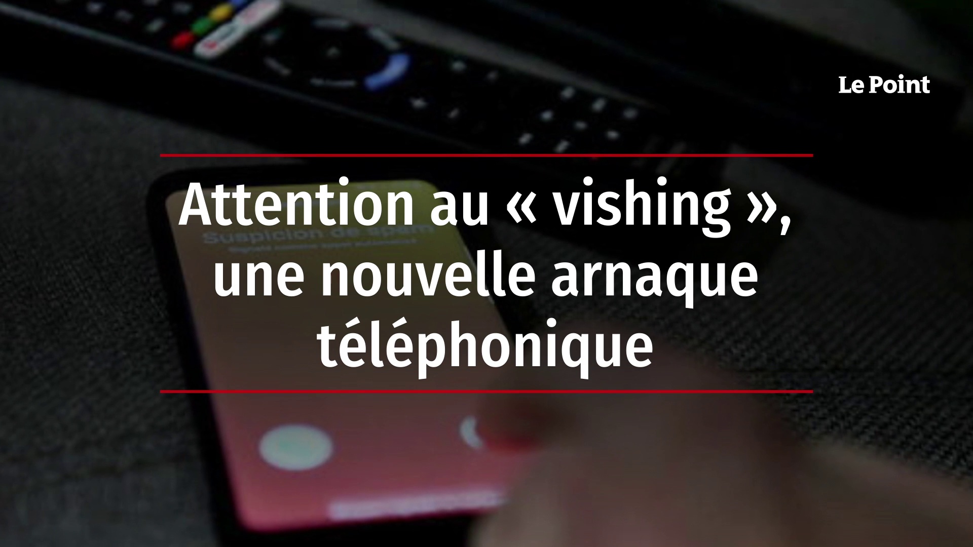 Attention à Une Nouvelle Arnaque Téléphonique : Le Au Vishing